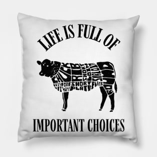 Life Is Full of Important Beef Cut Choices Pillow