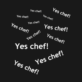 Yes chef! T-Shirt