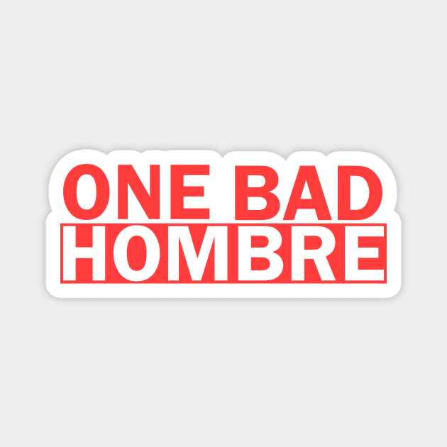 One Bad Hombre Magnet by Shappie112