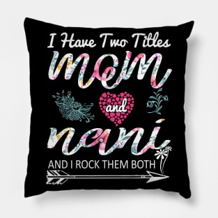 I Have Two Titles Mom And nani Floral Mother's Day Pillow