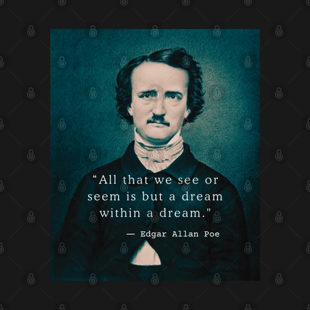 Copy of Edgar Allan Poe portrait and quote: All that we see or seem is but a dream within a dream. by artbleed