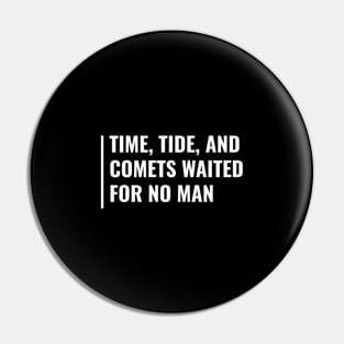 Time and Comets Waited For No Man Pin