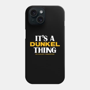 It's a Dunkel Thing You Wouldn't Understand Phone Case