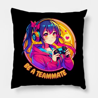 Be a teammate gamer girl Pillow