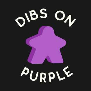 I Call Dibs on the Purple Meeple 'Coz I Always Play Purple! T-Shirt