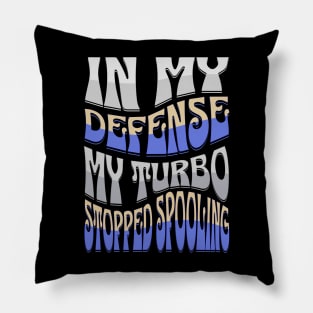 In My Defense My Turbo Stopped Spooling Funny Racing Pillow