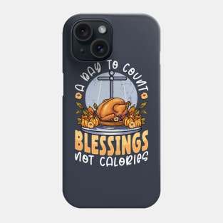 Thanksgiving  A Day To Count Blessings Not Calories Phone Case