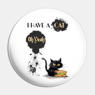 I AM A CAT Oh Yeah Pin