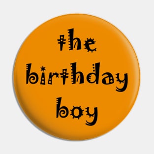 the birthday boy Pin