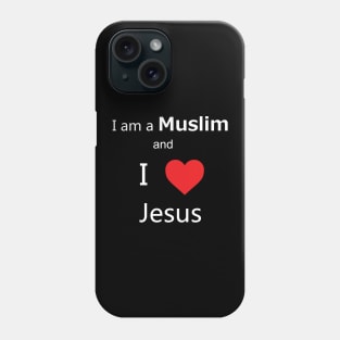 I'm a Muslim and I love Jesus Phone Case