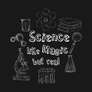 Science is like magic but real. Funny design for science teachers T-Shirt