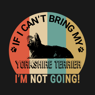 Not going without my yorkshire terrier T-Shirt