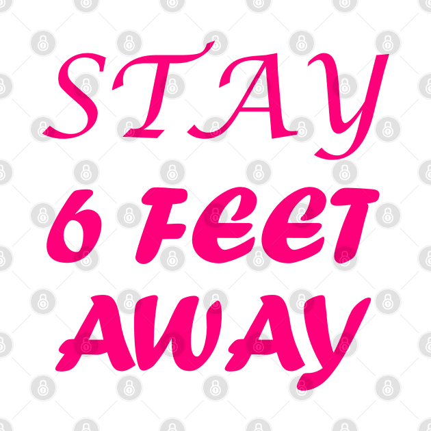 Stay 6 Feet Away Please, six Feet by slawers