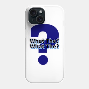 What The What The Phone Case