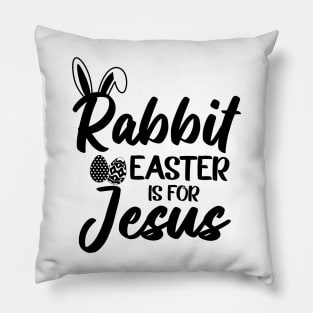 Silly Rabbit Easter is for Jesus Pillow