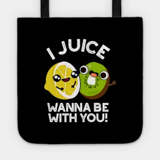 I Juice Wanna Be With You Cute Fruit Pun Tote