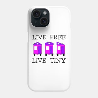 Live Free Live Tiny - Tiny House Phone Case