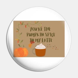 You are the pumpkin spice in my latte Pin