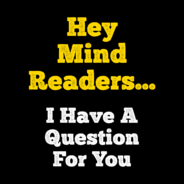 Hey Mind Readers! I Have a Question for You... by JoeBiff