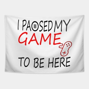 I Paused My Game To Be Here T-Shirt, Funny Gaming T-shirt Tapestry