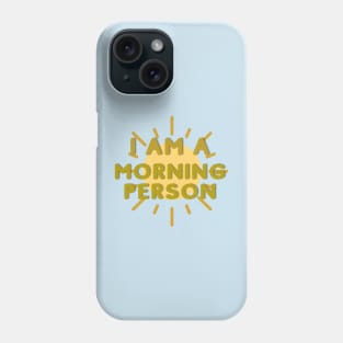 I AM A MORNING PERSON Phone Case