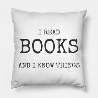 I Read Books And I Know Things Tee Shirt Pillow