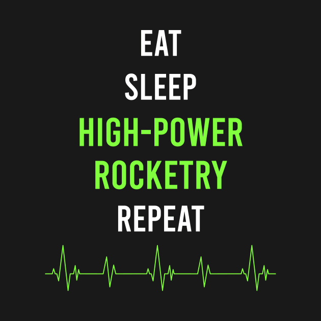 Eat Sleep Repeat High-Power Rocketry by symptomovertake