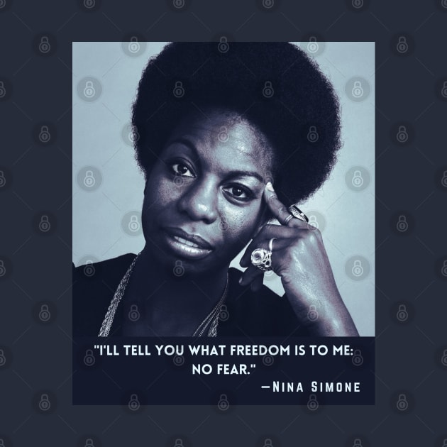 Nina Simone quote: I'll tell you what freedom is to me: no fear by artbleed