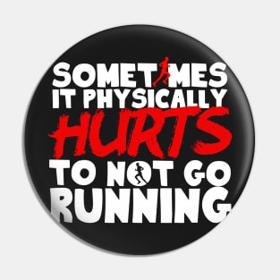 It Physically Hurts To Not Go Running Pin