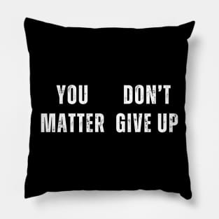 You Matter Don't Give Up Pillow