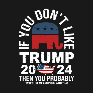 You don't like trump you don't like me 2024 Election Vote Trump Political Presidential Campaign T-Shirt