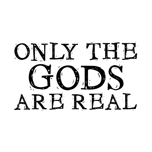 Only the Gods are Real by snitts