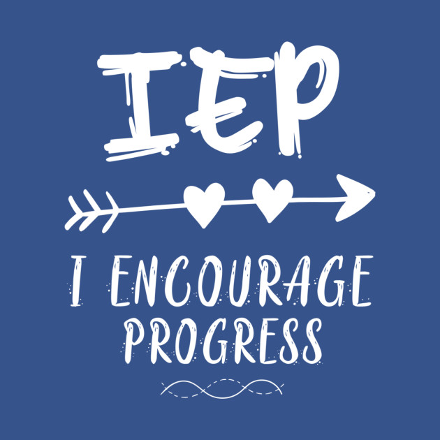 Disover IEP I Encourage Progress Special Education Teacher - Teachers Gifts - T-Shirt