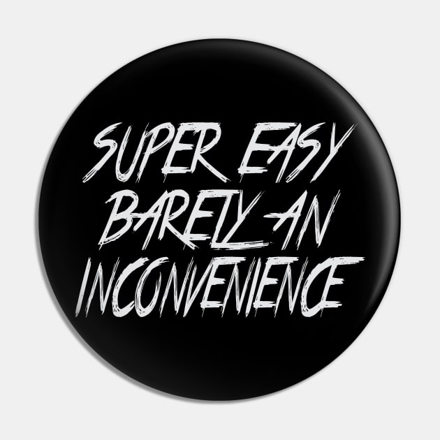 Super Easy Barely An Inconvenience Pin by raeex