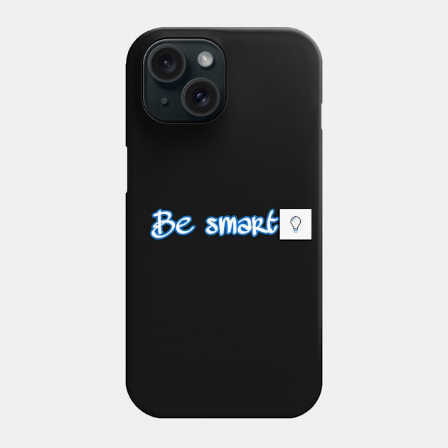 Be smart Phone Case by Latifa