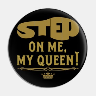 Step On Me, My Queen! Pin