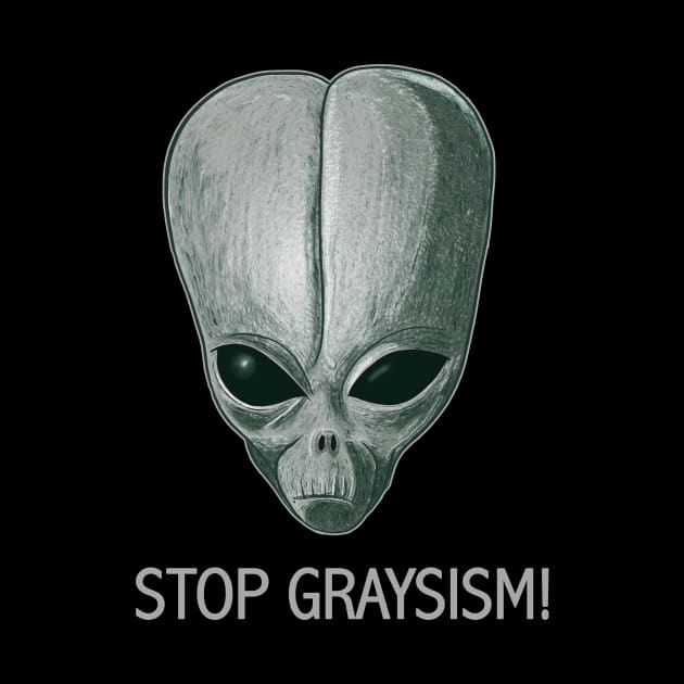 STOP GRAYSISM- Freedom and Justice For the  Roswell Greys- GLM by IceTees