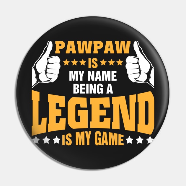 Pawpaw is my name BEING Legend is my game Pin by tadcoy