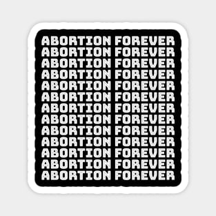 Abortion Forever (white) Magnet