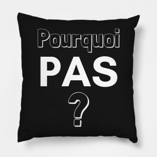 Pourquoi-pas? French phrase Pillow