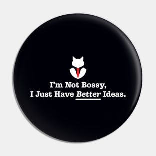 I'm Not Bossy, I Just Have Better Ideas: Funny Sarcasm Joke Pin