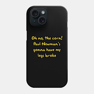 Paul Newman's Gonna Have My Legs Broke Phone Case