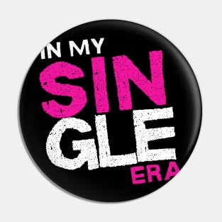 In my Single era Singlehood Single Life Pin