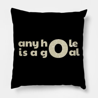 Any Hole is a Goal funny Pillow