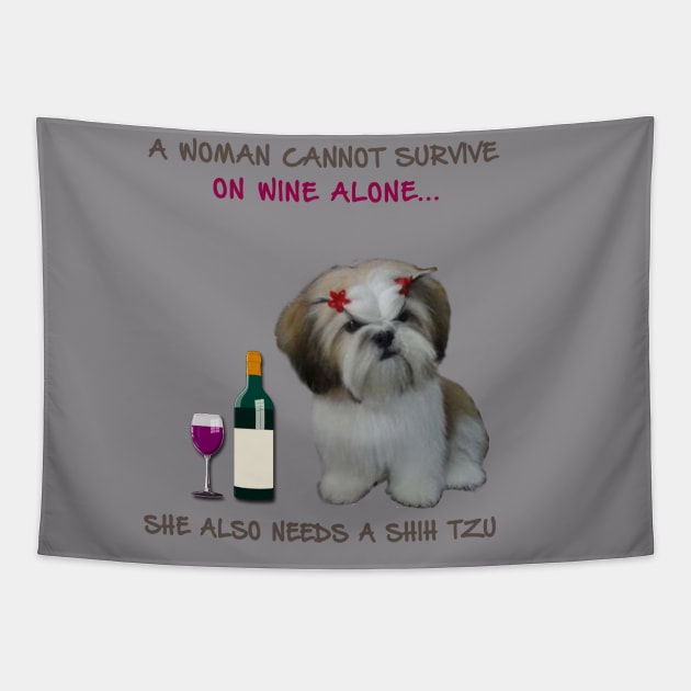 A woman Cannot Survive On Wine Alone She Also Needs A Shih Tzu Tapestry by heehee shop