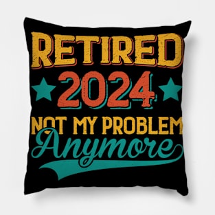 Retired 2024 Not My Problem Anymore Pillow