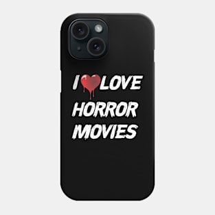 I Love Horror Movies Phone Case