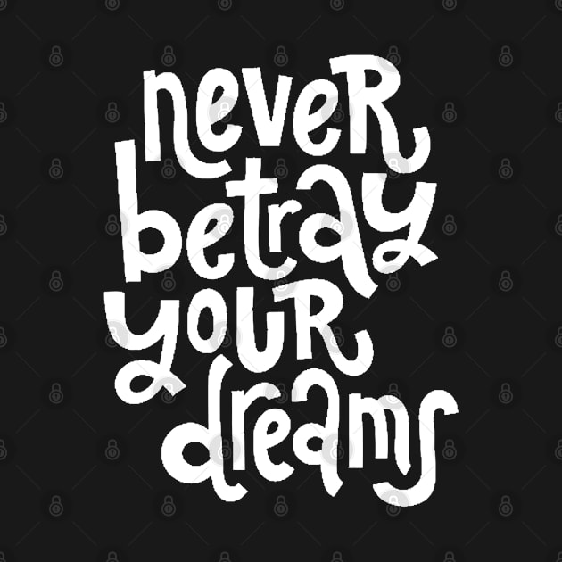 Never Betray Your Dreams - Motivational & Inspirational Positive Quotes (White) by bigbikersclub