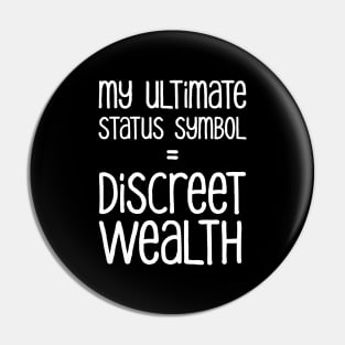 My Ultimate Status Symbol = Discreet Wealth | Money | Life | Black Pin