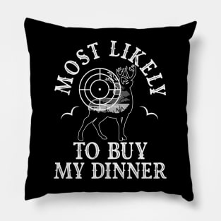 Most Likely Buy My Dinner Tonight Hunting Hunter Funny Pillow